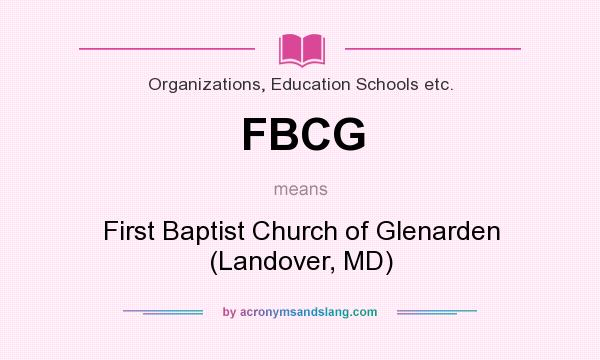 What does FBCG mean? It stands for First Baptist Church of Glenarden (Landover, MD)