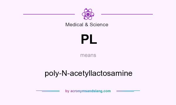 What does PL mean? It stands for poly-N-acetyllactosamine