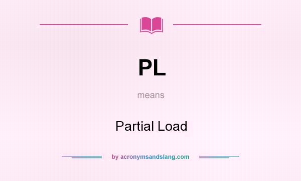 What does PL mean? It stands for Partial Load