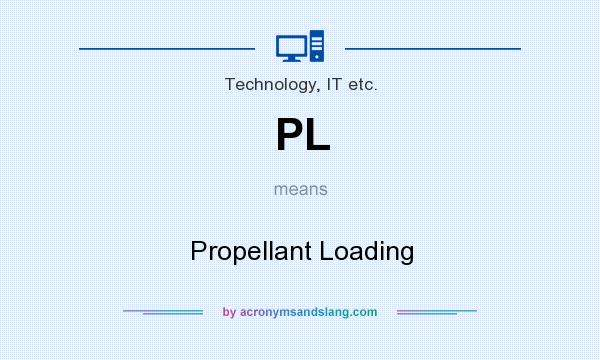 What does PL mean? It stands for Propellant Loading