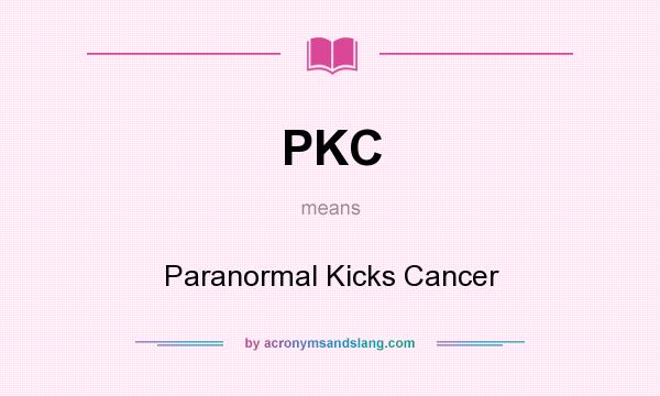 What does PKC mean? It stands for Paranormal Kicks Cancer