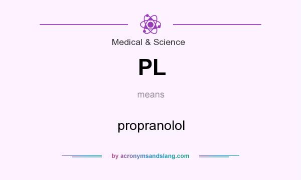 What does PL mean? It stands for propranolol