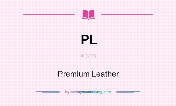 What does PL mean? It stands for Premium Leather