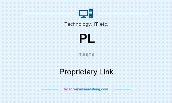 What does PL mean? It stands for Proprietary Link