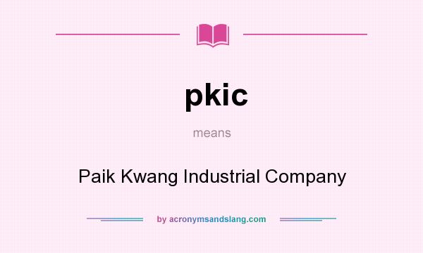What does pkic mean? It stands for Paik Kwang Industrial Company