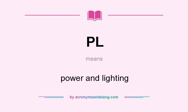 What does PL mean? It stands for power and lighting