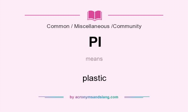 What does Pl mean? It stands for plastic