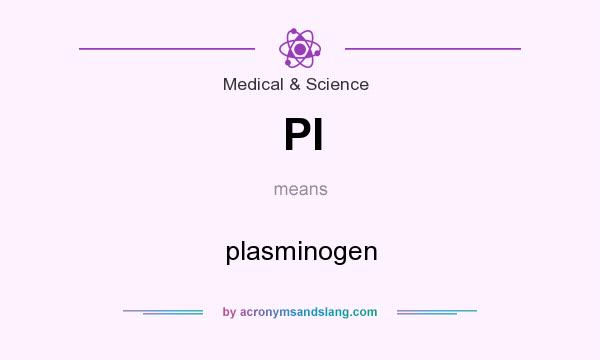 What does Pl mean? It stands for plasminogen