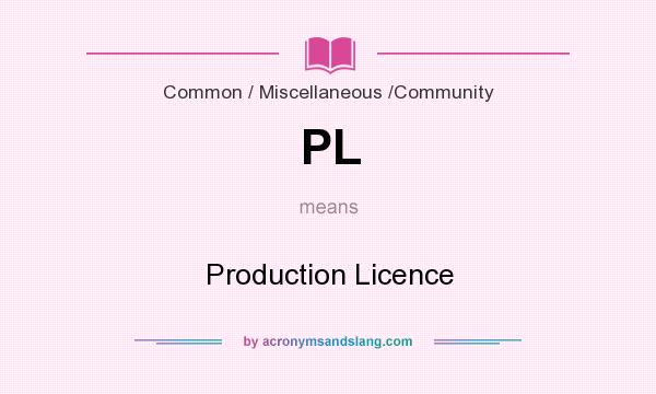 What does PL mean? It stands for Production Licence