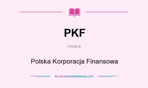 What does PKF mean? It stands for Polska Korporacja Finansowa