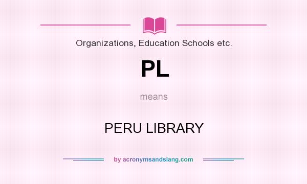 What does PL mean? It stands for PERU LIBRARY
