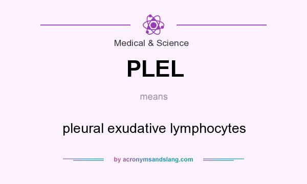 What does PLEL mean? It stands for pleural exudative lymphocytes