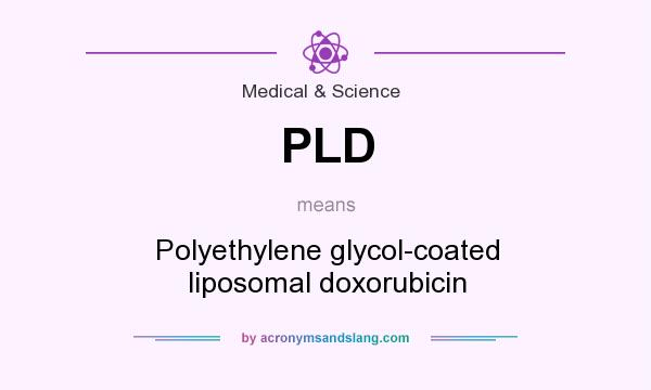 What does PLD mean? It stands for Polyethylene glycol-coated liposomal doxorubicin