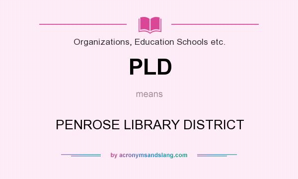 What does PLD mean? It stands for PENROSE LIBRARY DISTRICT