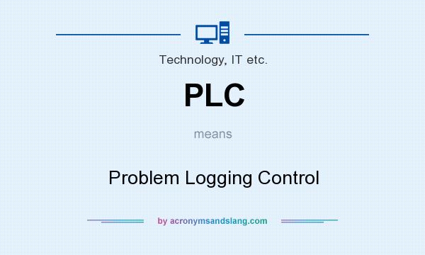 What does PLC mean? It stands for Problem Logging Control