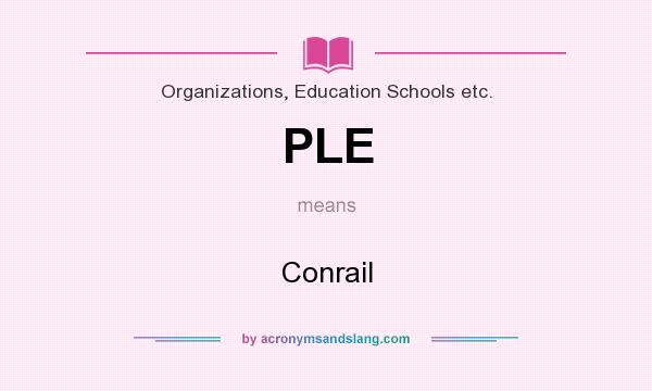 What does PLE mean? It stands for Conrail
