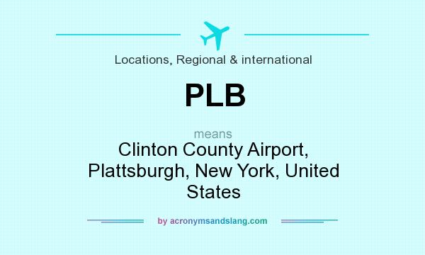 What does PLB mean? It stands for Clinton County Airport, Plattsburgh, New York, United States