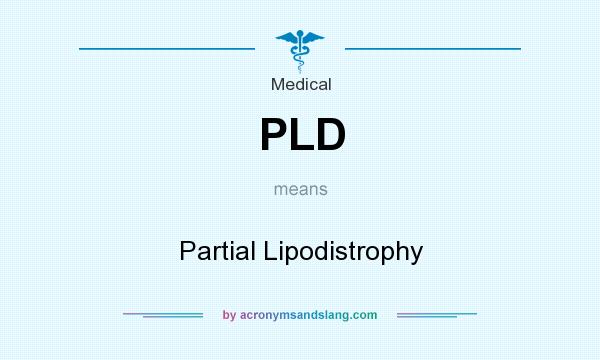 What does PLD mean? It stands for Partial Lipodistrophy