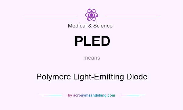 What does PLED mean? It stands for Polymere Light-Emitting Diode
