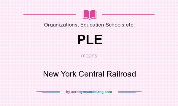 What does PLE mean? It stands for New York Central Railroad