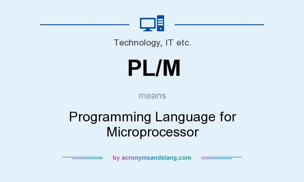 What does PL/M mean? It stands for Programming Language for Microprocessor