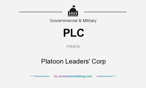 What does PLC mean? It stands for Platoon Leaders` Corp