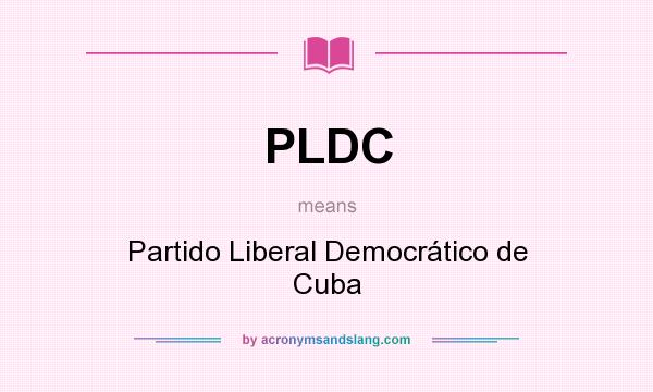 What does PLDC mean? It stands for Partido Liberal Democrático de Cuba