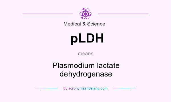 What does pLDH mean? It stands for Plasmodium lactate dehydrogenase