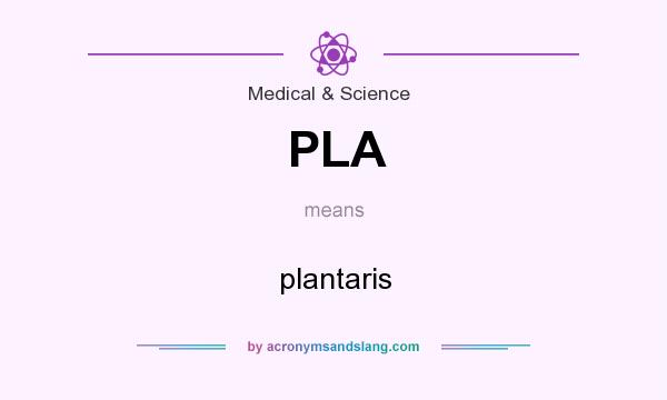 What does PLA mean? It stands for plantaris
