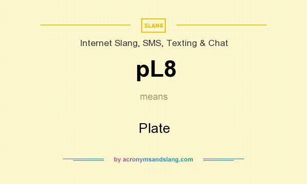 What does pL8 mean? It stands for Plate