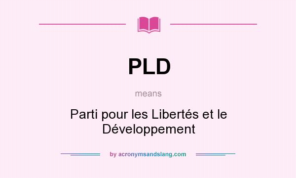 What does PLD mean? It stands for Parti pour les Libertés et le Développement
