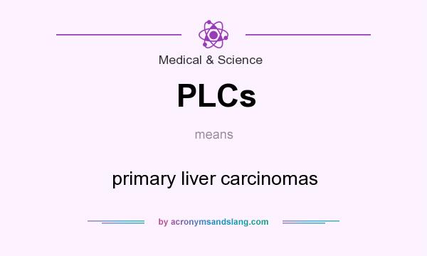 What does PLCs mean? It stands for primary liver carcinomas