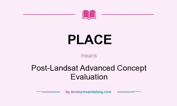 What does PLACE mean? It stands for Post-Landsat Advanced Concept Evaluation