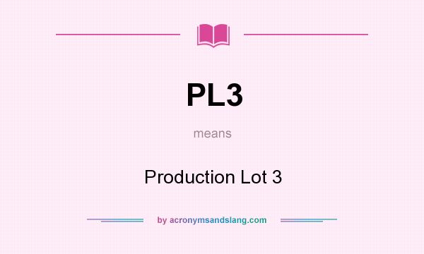 What does PL3 mean? It stands for Production Lot 3