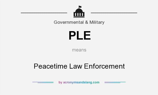 What does PLE mean? It stands for Peacetime Law Enforcement