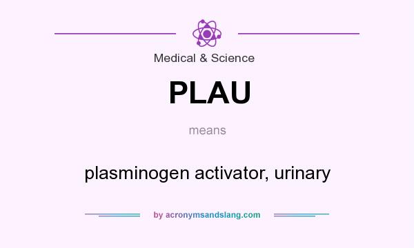 What does PLAU mean? It stands for plasminogen activator, urinary