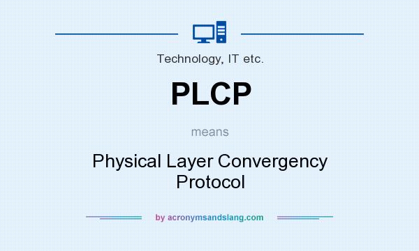 What does PLCP mean? It stands for Physical Layer Convergency Protocol