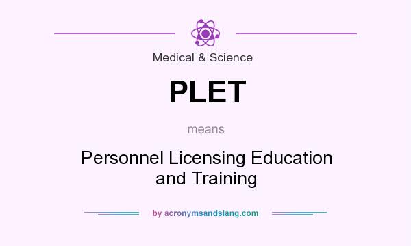 What does PLET mean? It stands for Personnel Licensing Education and Training