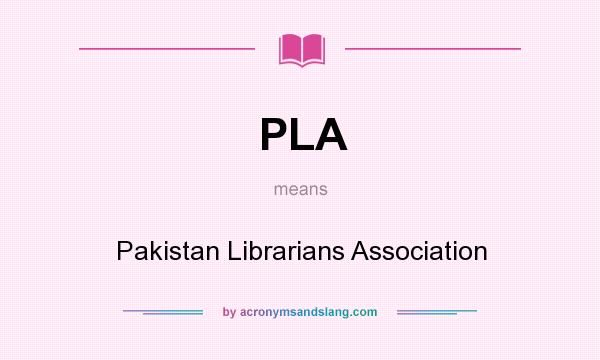 What does PLA mean? It stands for Pakistan Librarians Association