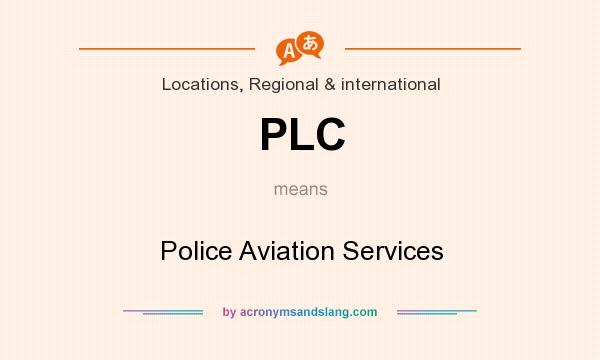 What does PLC mean? It stands for Police Aviation Services