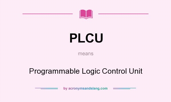 What does PLCU mean? It stands for Programmable Logic Control Unit