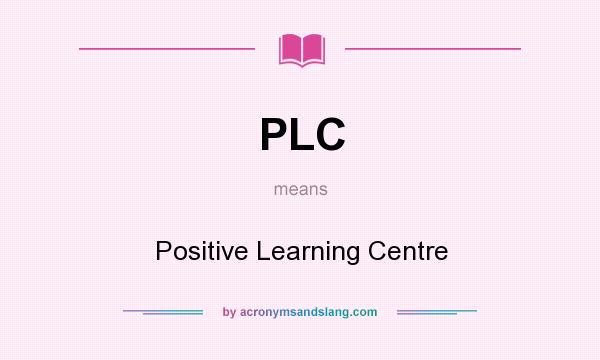 What does PLC mean? It stands for Positive Learning Centre