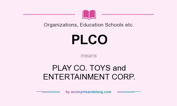 What does PLCO mean? It stands for PLAY CO. TOYS and ENTERTAINMENT CORP.