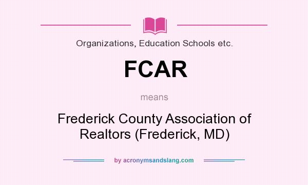 What does FCAR mean? It stands for Frederick County Association of Realtors (Frederick, MD)