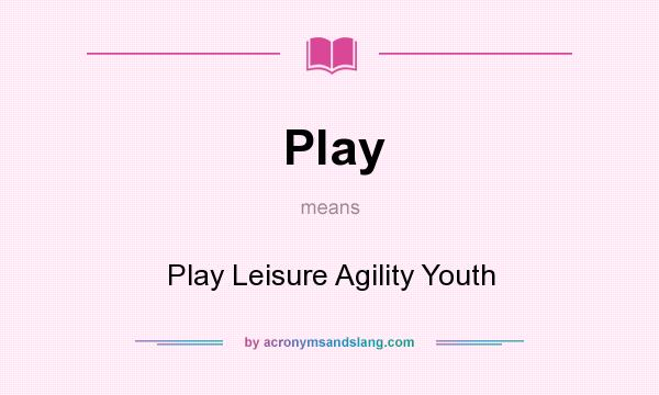 What does Play mean? It stands for Play Leisure Agility Youth