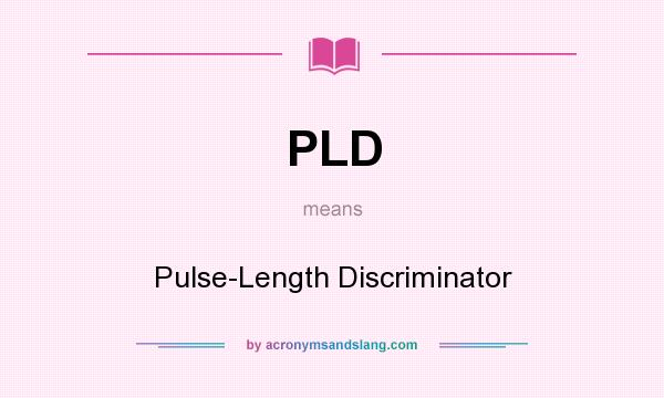 What does PLD mean? It stands for Pulse-Length Discriminator