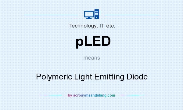 What does pLED mean? It stands for Polymeric Light Emitting Diode