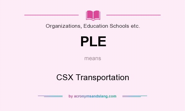 What does PLE mean? It stands for CSX Transportation