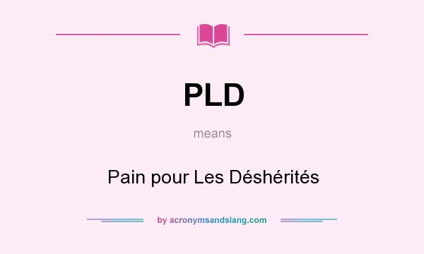 What does PLD mean? It stands for Pain pour Les Déshérités