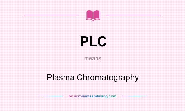 What does PLC mean? It stands for Plasma Chromatography